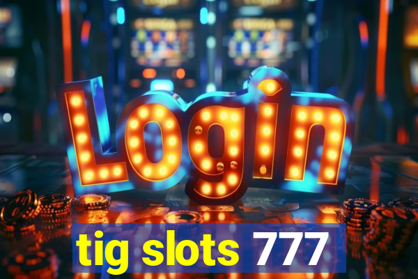 tig slots 777